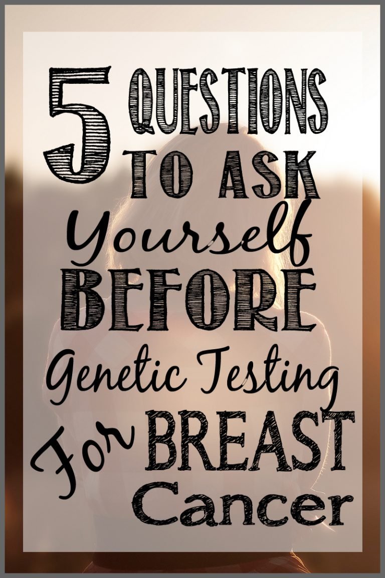 5 Questions To Ask Yourself Before Genetic Testing For Breast Cancer