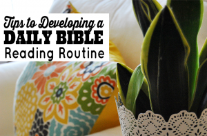 Learn how to develop of daily Bible reading routine with these easy tips from Sparkles of Sunshine.