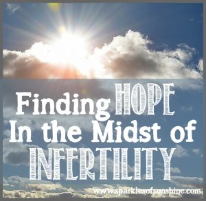 Finding Hope in the Midst of Infertility at Sparkles of Sunshine. Find out how to remain hopeful during your battle with infertility.