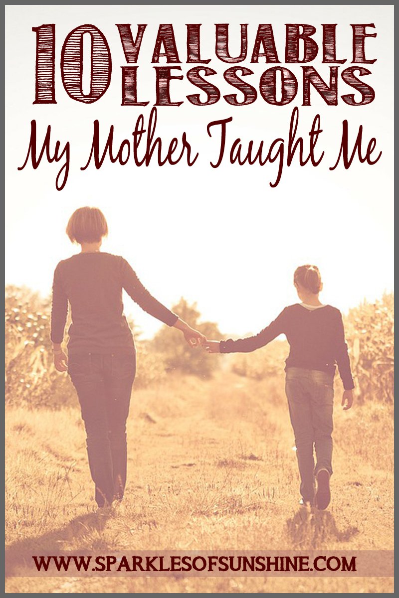 Learn 10 of the most valuable lessons a mother taught her daughter growing up at Sparkles of Sunshine.