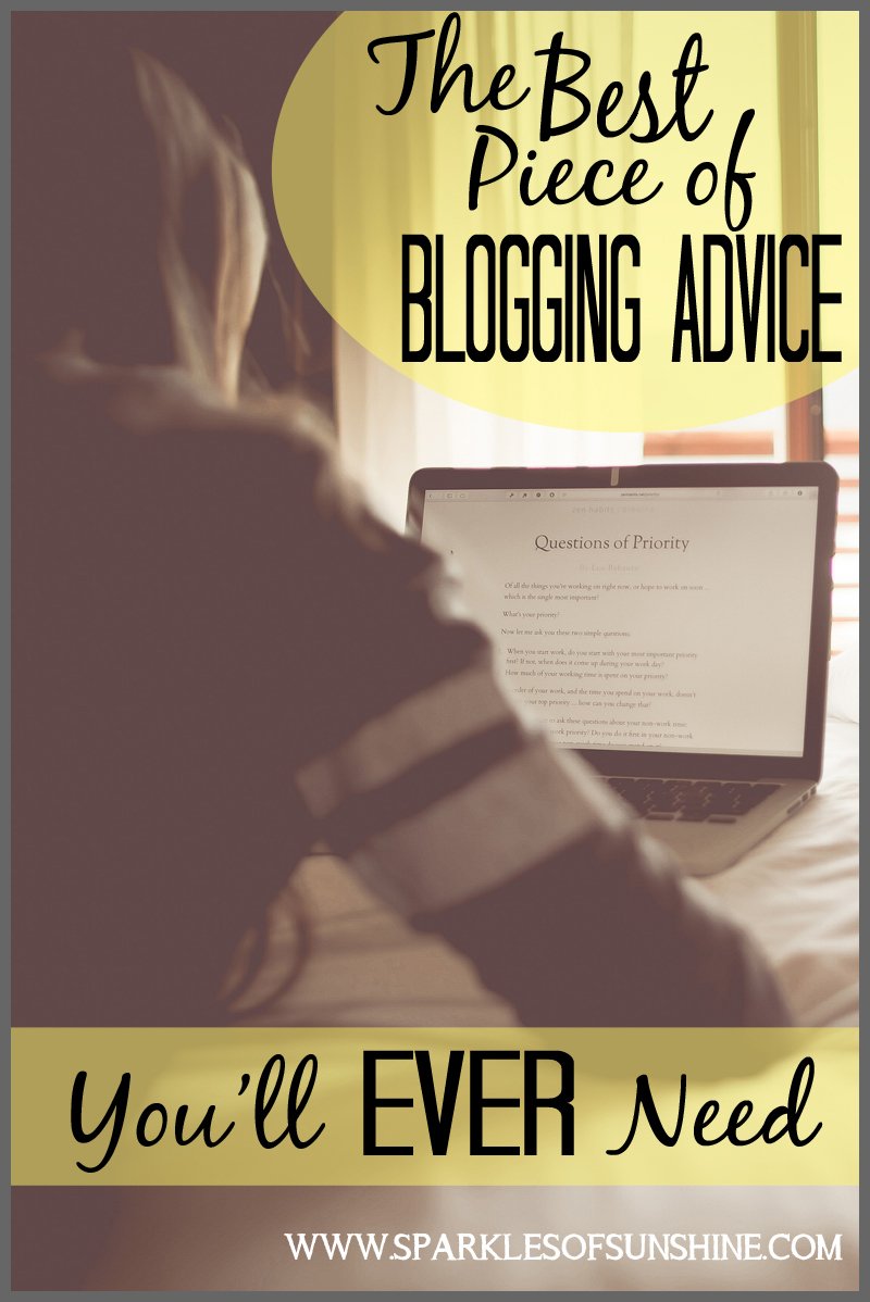 Want your blog to be successful? Find out the best piece of blogging advice you'll ever need at Sparkles of Sunshine!
