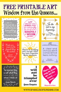 Free printables- Wisdom from the Queens at Sparkles of Sunshine. Royal quotes!