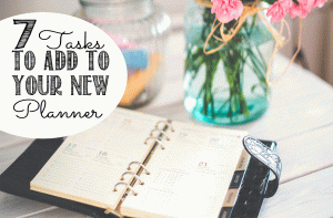 Want to plan for success? Check out these 7 tasks to add to your new planner to keep you organized this year!