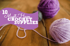 Do you ever wonder which crochet supplies are essential? Check out these list of 10 must-have crochet supplies to make sure you have what you need!