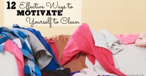 Don't let your home get messy! Use these 12 effective ways to motivate yourself to clean, even when you don't feel like it!