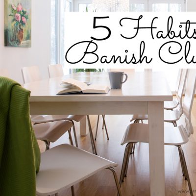 5 Habits to Banish Clutter
