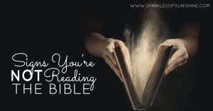 Have you neglected reading The Bible lately? Let these signs you're not reading The Bible convince you to pick it back up again.