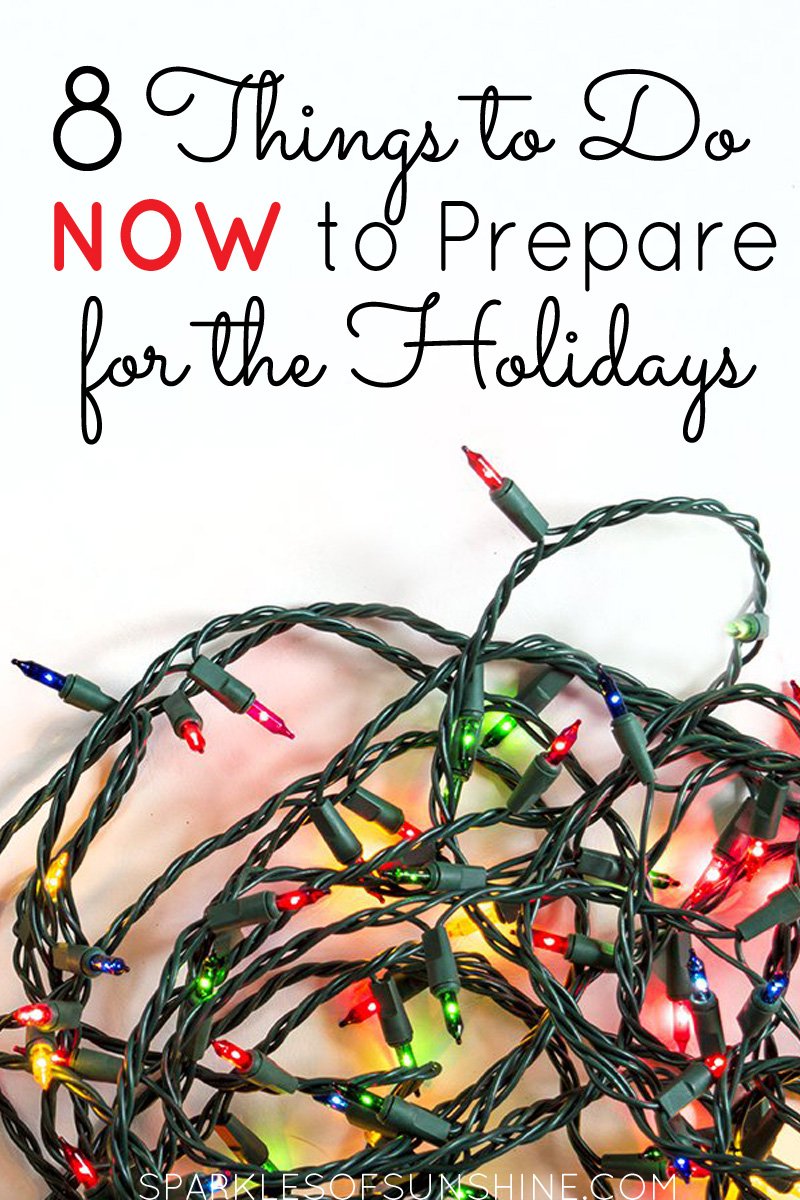 Don't find yourself in a frenzy during the holiday season this year. Instead, doing these 8 things now will prepare you for the holidays ahead.